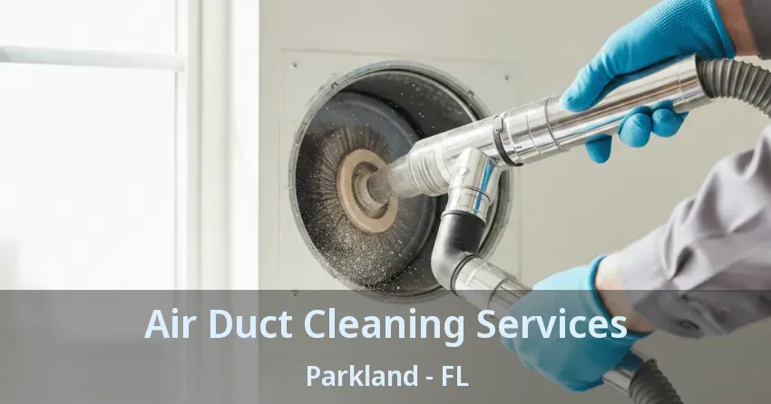 Air Duct Cleaning Services Parkland - FL