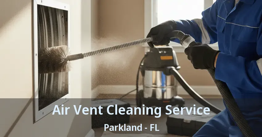 Air Vent Cleaning Service Parkland - FL