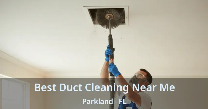 Best Duct Cleaning Near Me Parkland - FL