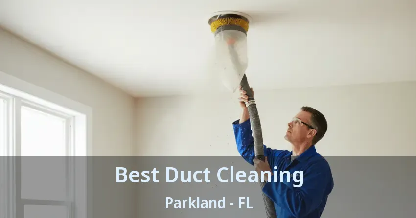 Best Duct Cleaning Parkland - FL Best Duct Cleaning Parkland - FL
