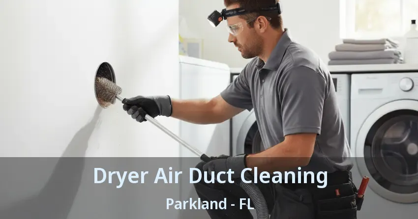 Dryer Air Duct Cleaning Parkland - FL