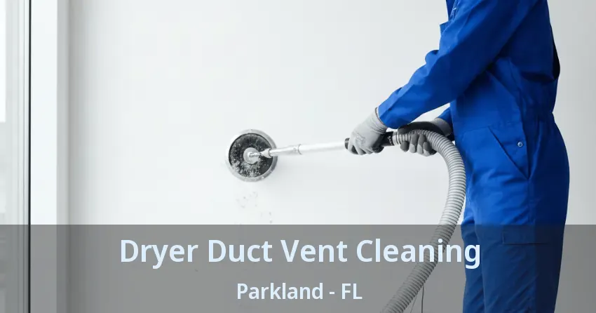 Dryer Duct Vent Cleaning Parkland - FL