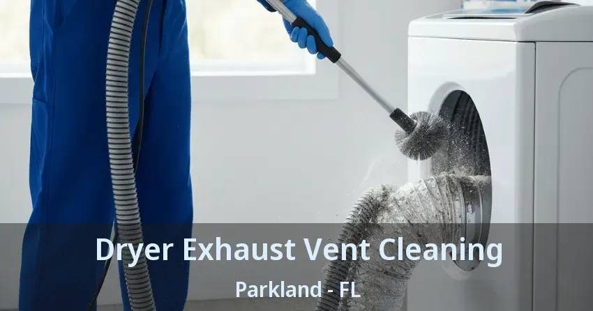Dryer Exhaust Vent Cleaning Parkland - FL
