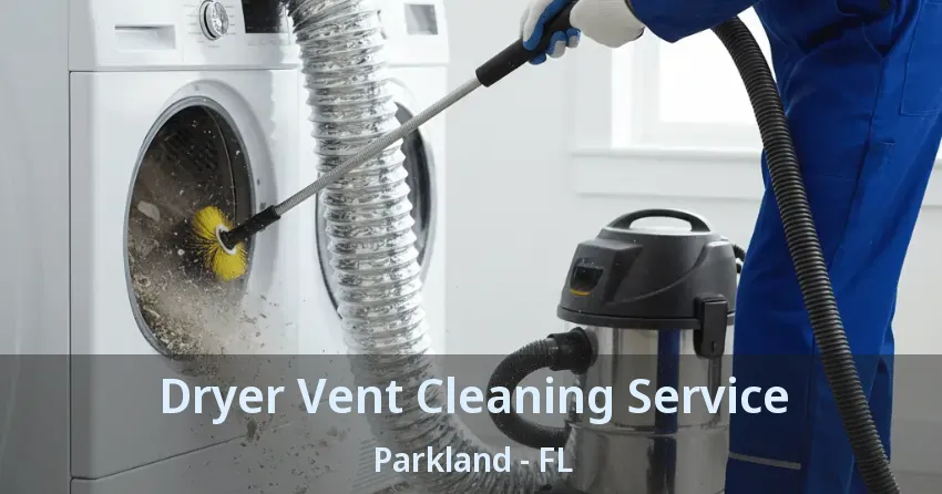 Dryer Vent Cleaning Service Parkland - FL