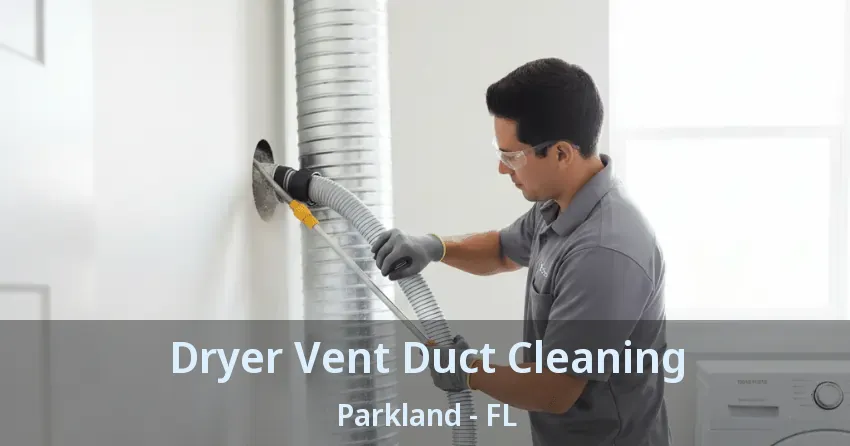 Dryer Vent Duct Cleaning Parkland - FL