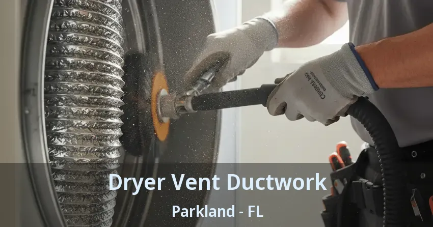 Dryer Vent Ductwork Parkland - FL