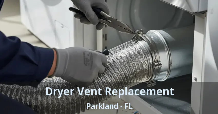 Dryer Vent Replacement Parkland - FL