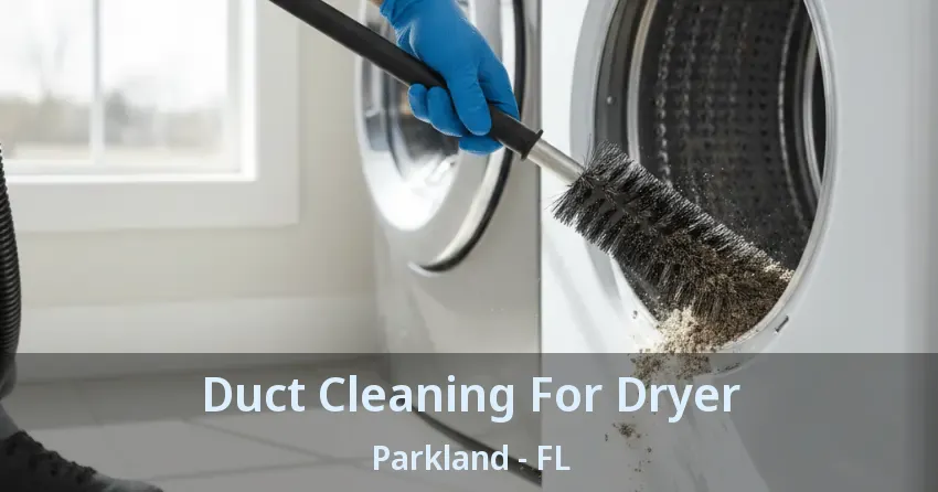 Duct Cleaning For Dryer Parkland - FL Duct Cleaning For Dryer Parkland - FL