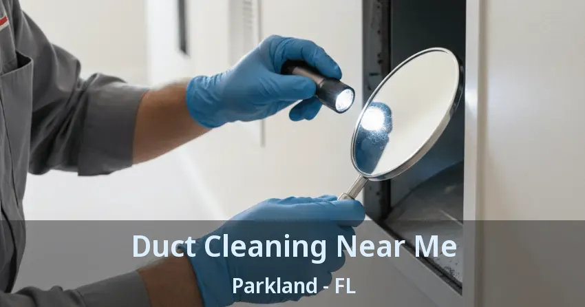 Duct Cleaning Near Me Parkland - FL