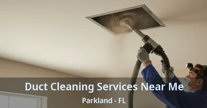 Duct Cleaning Services Near Me Parkland - FL