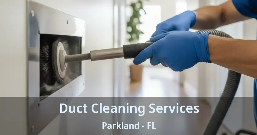 Duct Cleaning Services Parkland - FL
