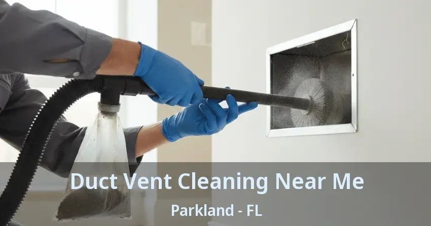 Duct Vent Cleaning Near Me Parkland - FL