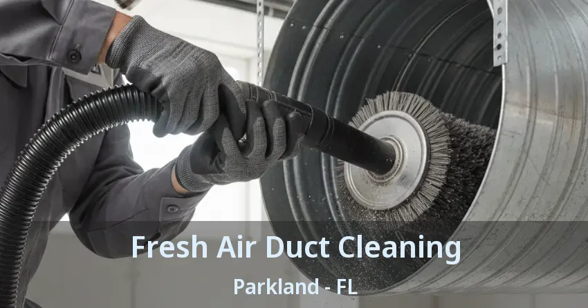 Fresh Air Duct Cleaning Parkland - FL