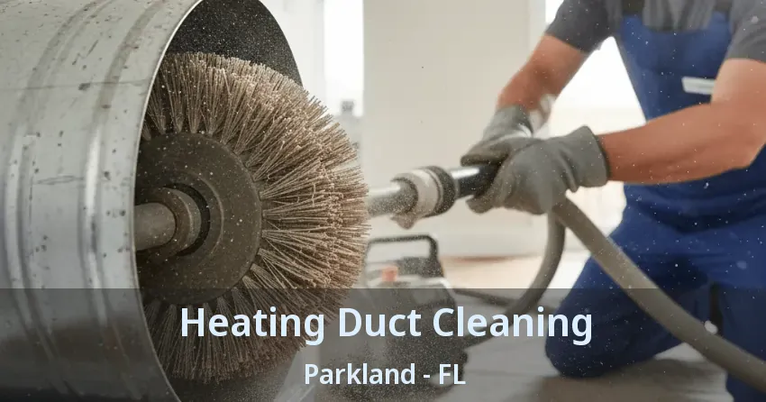 Heating Duct Cleaning Parkland - FL