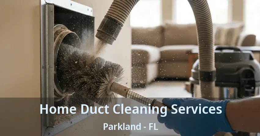 Home Duct Cleaning Services Parkland - FL