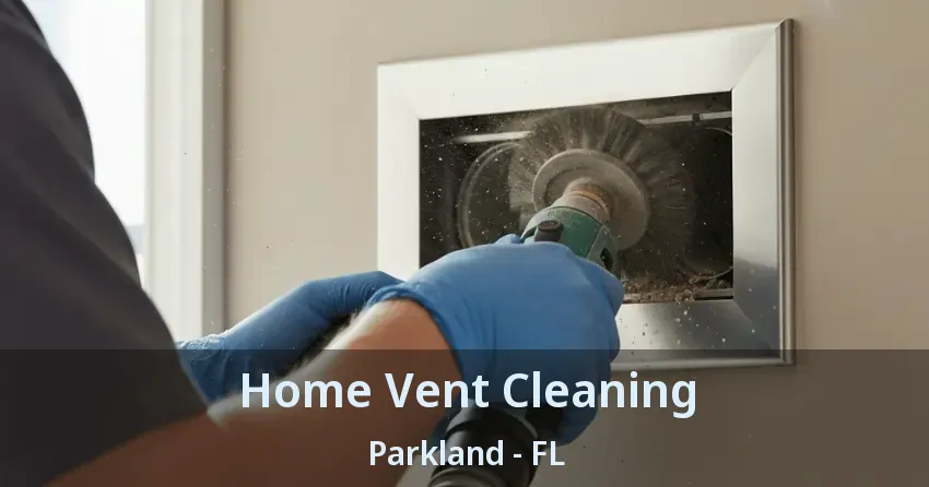 Home Vent Cleaning Parkland - FL Home Vent Cleaning Parkland - FL
