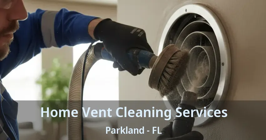 Home Vent Cleaning Services Parkland - FL