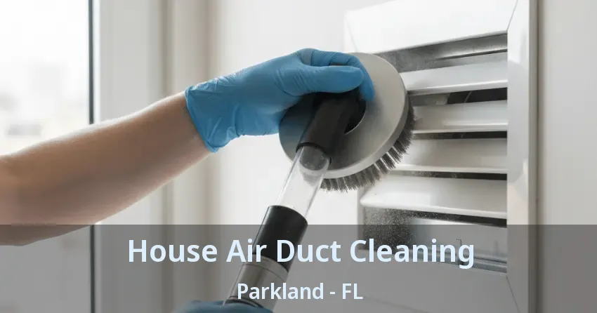 House Air Duct Cleaning Parkland - FL House Air Duct Cleaning Parkland - FL