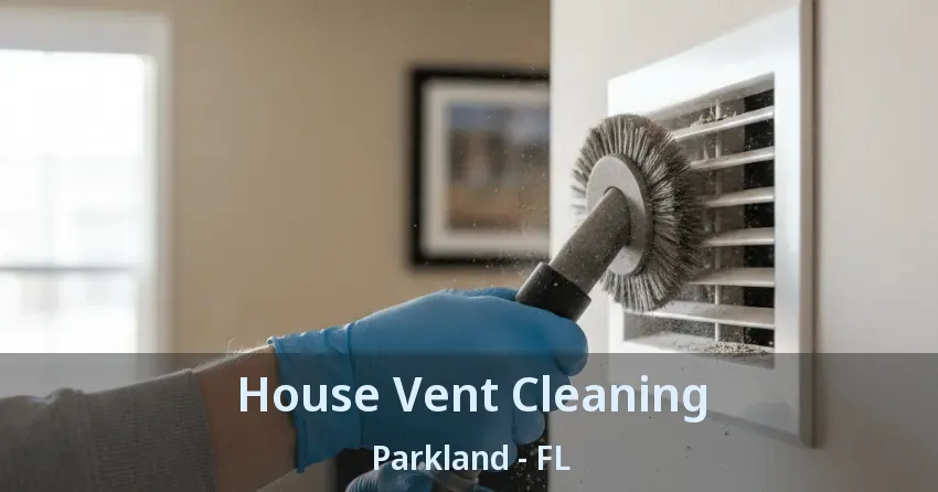 House Vent Cleaning Parkland - FL House Vent Cleaning Parkland - FL
