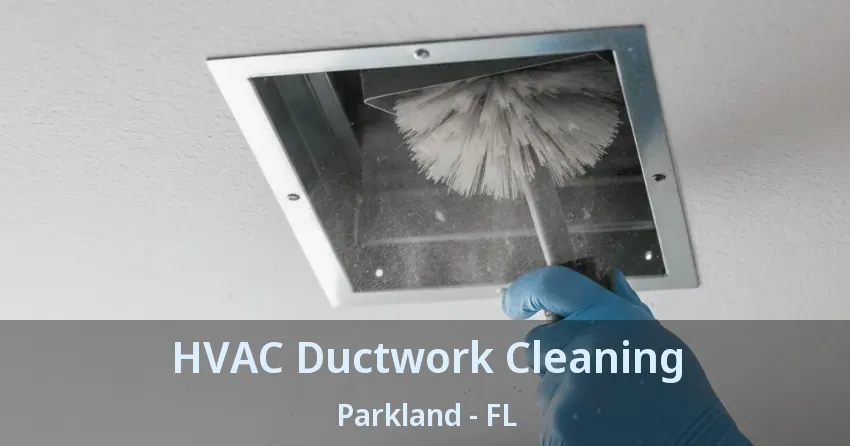 HVAC Ductwork Cleaning Parkland - FL