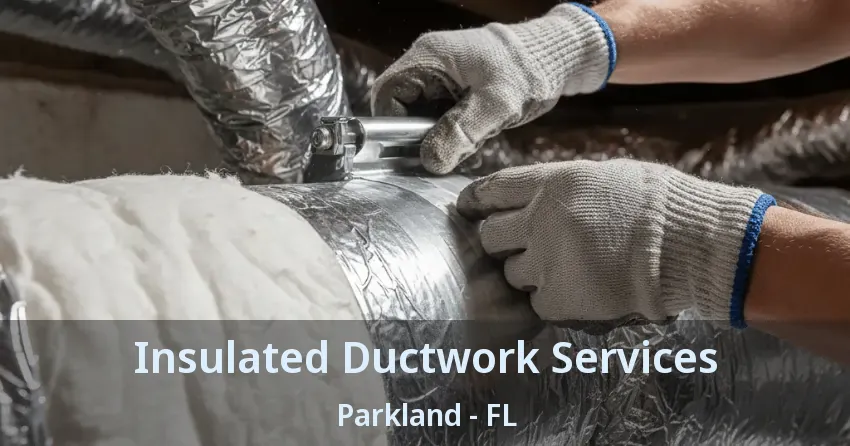 Insulated Ductwork Services Parkland - FL Insulated Ductwork Services Parkland - FL