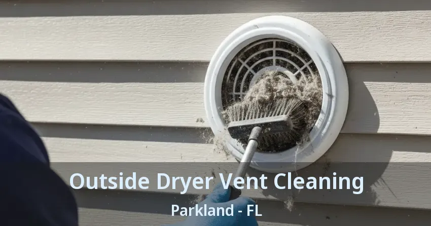 Outside Dryer Vent Cleaning Parkland - FL