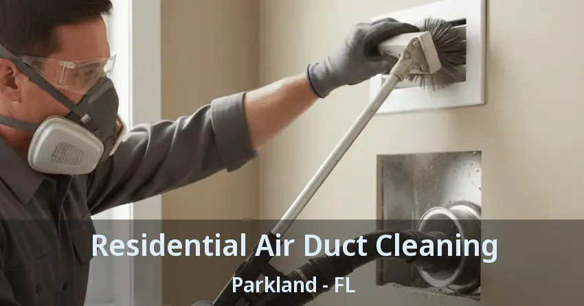 Residential Air Duct Cleaning Parkland - FL