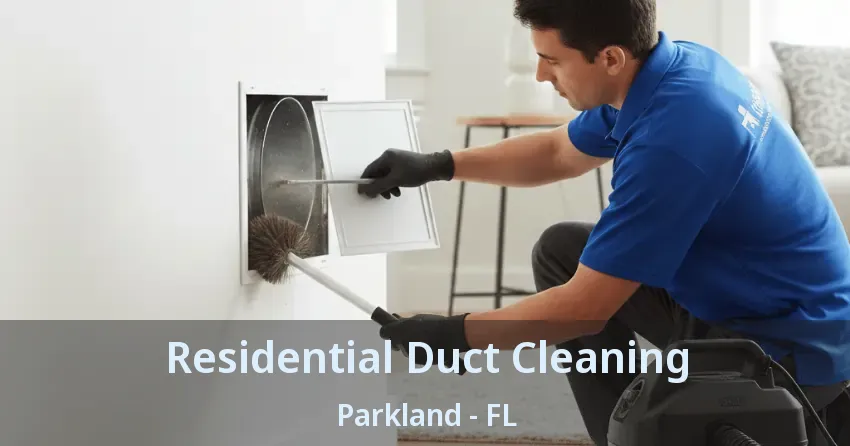 Residential Duct Cleaning Parkland - FL Residential Duct Cleaning Parkland - FL