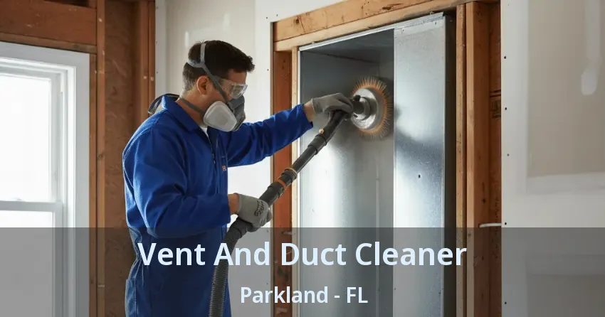 Vent And Duct Cleaner Parkland - FL