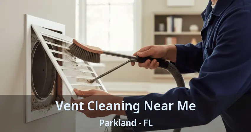 Vent Cleaning Near Me Parkland - FL
