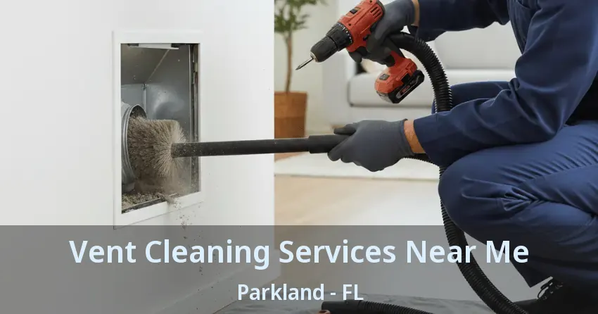 Vent Cleaning Services Near Me Parkland - FL
