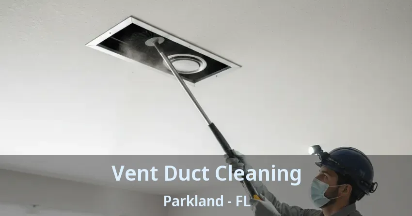 Vent Duct Cleaning Parkland - FL